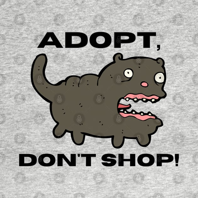 Adopt, Don't Shop. Funny and Sarcastic Saying Phrase, Humor by JK Mercha